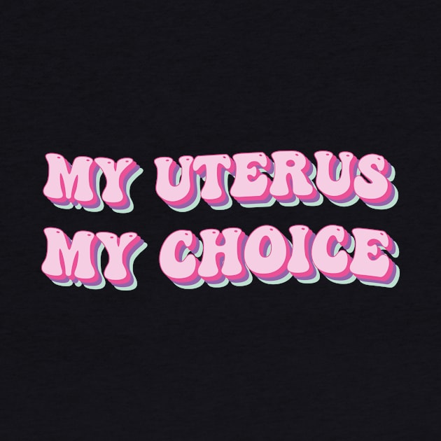 my Uterus my choice by TheDesignDepot